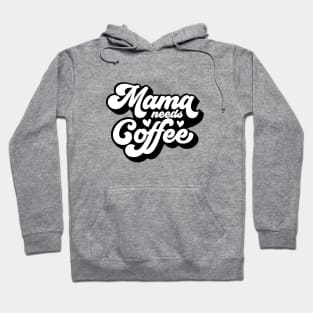 Mama Needs Coffee Hoodie